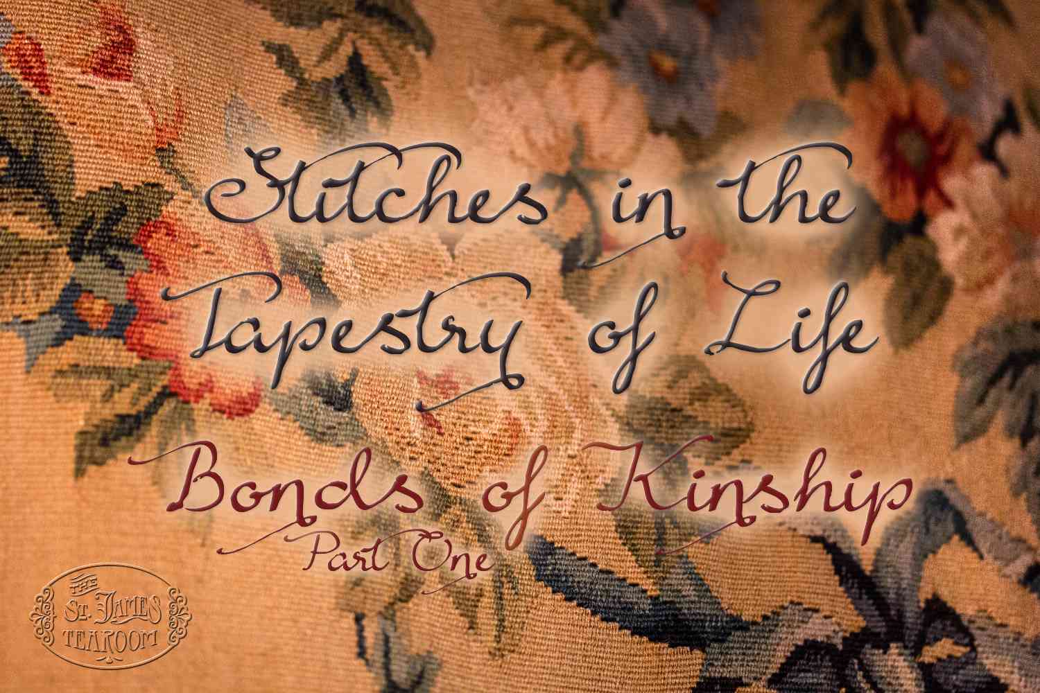 Stitches in the Tapestry of Life - Bonds of Kinship Part One