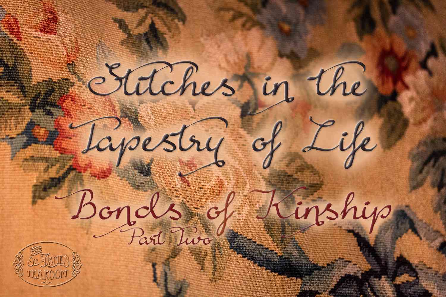 Stitches in the Tapestry of Life - Bonds of Kinship Part Two