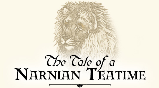 The Tale of a Narnian Teatime