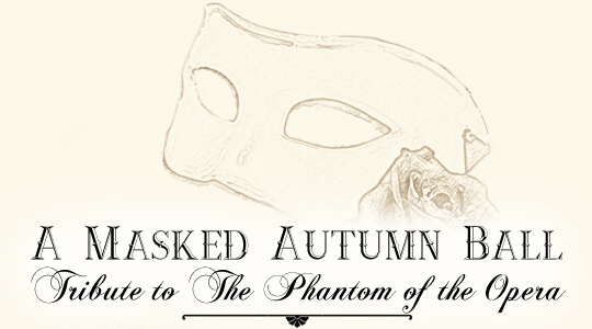 A Masked Autumn Ball: Tribute to Phantom of the Opera